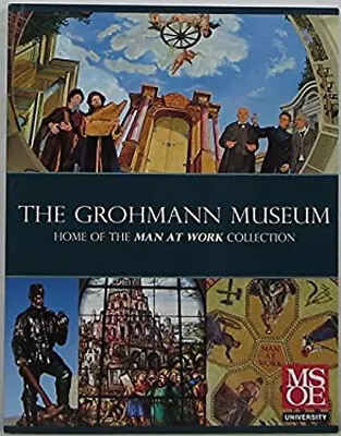 The Grohmann Museum : Home Of The Man At Work Collection Paperbac • $6.41