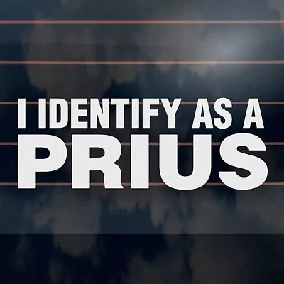 I IDENTIFY AS A PRIUS Sticker 200mm 4x4 Jdm Offroad Lowered Funny Vinyl Decal • $6.50