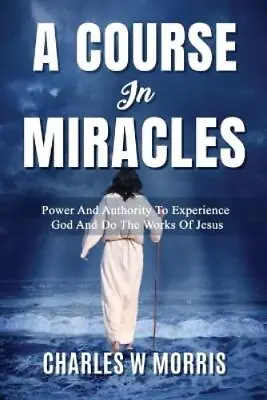 Charles W Morris A Course In Miracles (Paperback) • £10.18