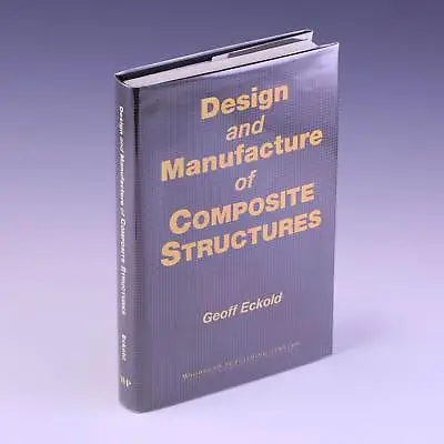 Design And Manufacture Of Composite Structures (Woodhead By G C Eckold • $149.95