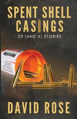 Spent Shell Casings : 25 And 5 Stories Paperback David Rose • $9.23