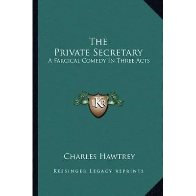 The Private Secretary: A Farcical Comedy In Three Acts - Paperback NEW Hawtrey • £22.58