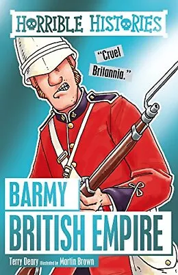 Barmy British Empire (Horrible Histories) By Terry Deary Martin Brown • £2.51