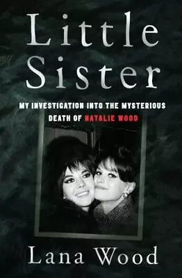 Little Sister: My Investigation Into The Mysterious Death Of Natalie Wood • $6.68