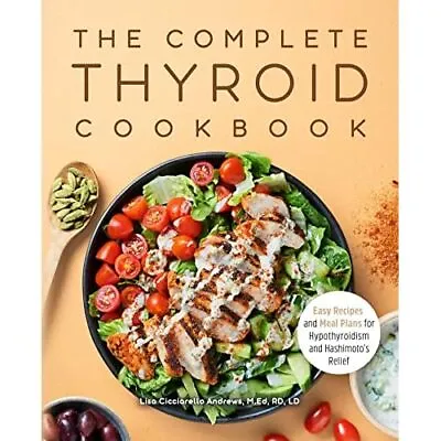 The Complete Thyroid Cookbook: Easy Recipes And Meal Pl - Paperback NEW Andrews • £17.61