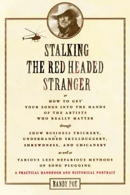 Stalking The Red Headed Stranger: Or How To Get Your Songs Into The Hands Of Th • $5.18