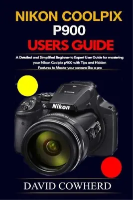 David Cowherd Nikon Coolpix P900 Users Guide (Paperback) • £15.83