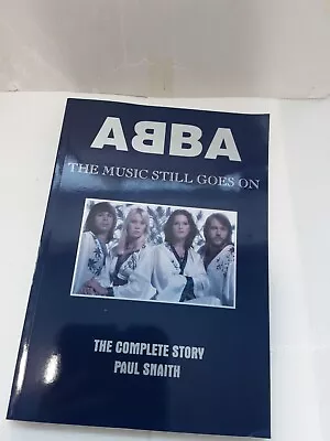 Abba: The Music Still Goes On(the Complete Story) By Snaith Paul Paperback The • £5