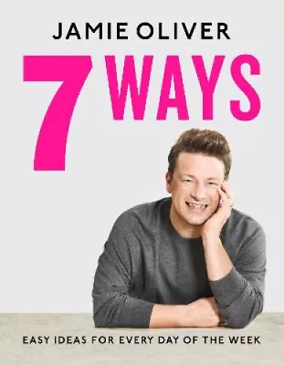 7 Ways: Easy Ideas For Your Favourite Ingredients By Jamie Oliver • $49.63