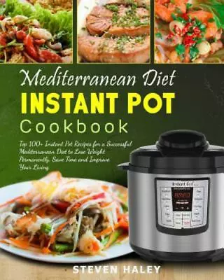 Mediterranean Diet Instant Pot Cookbook: Top 100+ Instant Pot Recipes For A... • $8.50