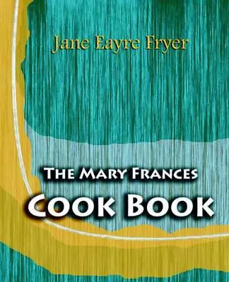 The Mary Frances Cook Book (1912): Adventures Among The Kitchen People By Jane E • $25.10