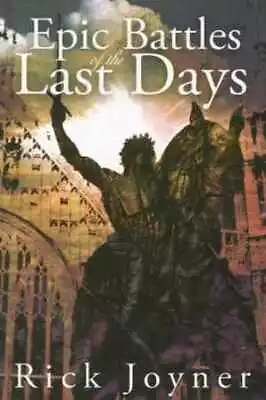 Epic Battles Of The Last Days - Paperback By Rick Joyner - Very Good • $5.45