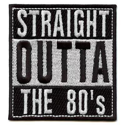 Straight Outta The 80s Embroidered Iron On Patch • $10.99