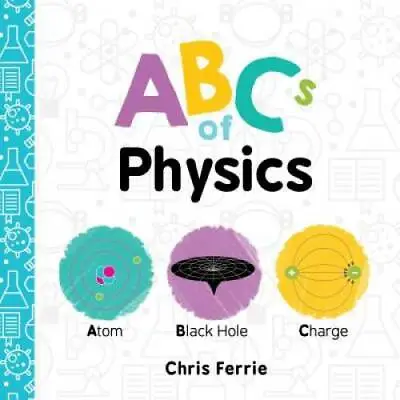 ABCs Of Physics (Baby University) - Board Book By Ferrie Chris - GOOD • $3.98