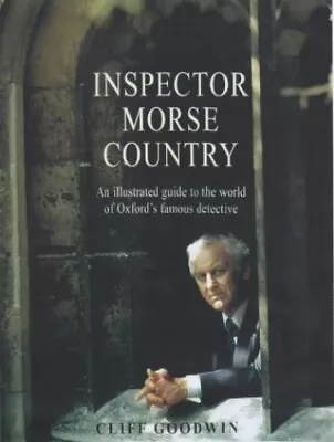 Inspector Morse Country: An Illustrated Guide To T... By Goodwin Cliff Hardback • £4.79