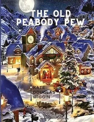 Old Peabody Pew A Christmas Romance Of A Country Church 9781805470328 • £10.99