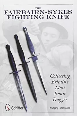 THE FAIRBAIRN-SYKES FIGHTING KNIFE: COLLECTING BRITAIN'S By Wolfgang NEW • £73.42