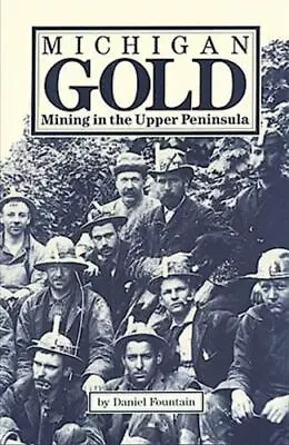 Michigan Gold: Mining In The Upper Peninsula • $9.04