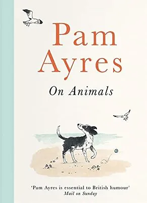 Pam Ayres On Animals By Ayres Pam NEW Book FREE & FAST Delivery (Hardcover) • £13.99