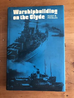 Warship Building On The Clyde By Hugh B Peebles 1987 • £1.99