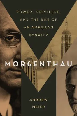 Morgenthau : Power Privilege And The Rise Of An American Dynast • $12.29