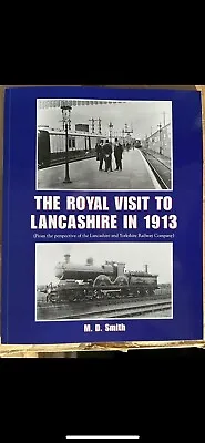 THE ROYAL VISIT TO LANCASHIRE IN 1913 -  By M D Smith L&Y New Railway Book • £12
