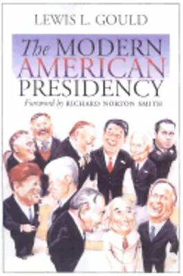 The Modern American Presidency By Lewis L Gould: New • $15.93