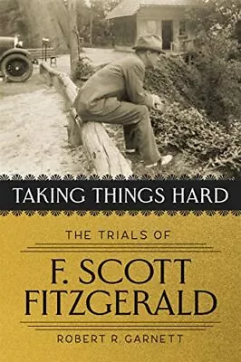 Taking Things Hard: The Trials Of F. Scott Fitzgerald • $13.29