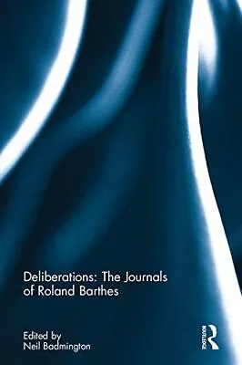 $278.14 • Buy Deliberations: The Journals Of Roland Barthes, Badmington 9781138631120 New..
