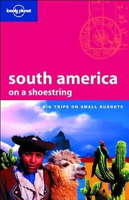 South America On A Shoestring (10th Edition/March 2007) : Big Trips On Small B • £3.26