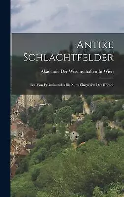 Antike Schlachtfelder: Bd. Von Epaminondas Bis Zum Eingreifen Der R?mer By Akade • $64.85