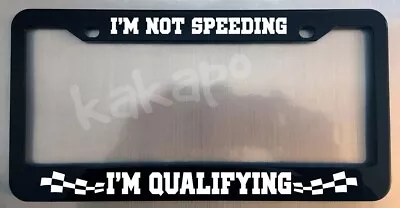 I'm Not Speeding I'm Qualifying Glossy Black License Plate Frame • $11.99
