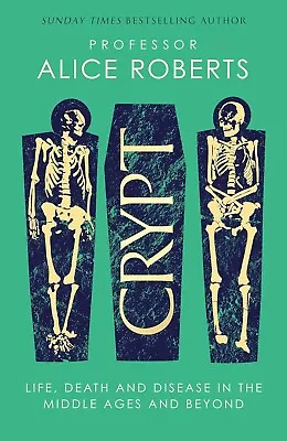 Crypt: Life Death And Disease In The Middle Ages  Alice Roberts New Hardcover • £10.10