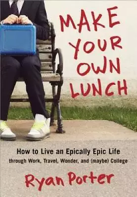 Make Your Own Lunch: How To Live An Epically Epic Life Through Work Trav - GOOD • $3.96