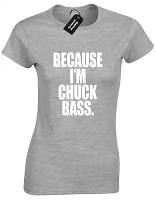 £7.99 • Buy Because Im Chuck Bass Ladies T Shirt Tv Ed Westwick Woodsen Waldorf College