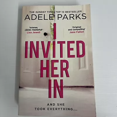 I Invited Her In By Adele Parks (PB Fiction 2018) Suspense Jealousy Revenge • $17.90