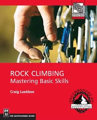 Rock Climbing: Mastering Basic Skills (Mountaineers Outdoor Expert) By Craig Lu • $4.14