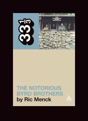 The Byrds' The Notorious Byrd Brothers (33 1/3) By Menck Ric • $30.39