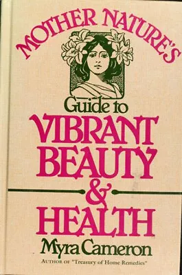 Mother Nature's Guide To Vibrant Beauty And Health Hardcover Myra • $6.93