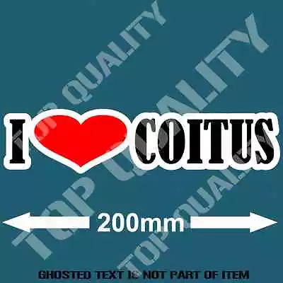 I LOVE COITUS FUNNY Decal Sticker Retro BUMPER DRIFT CAR RALLY DECALS STICKERS • $5