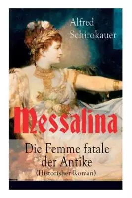 Messalina - Die Femme Fatale Der Antike (Historisher Roman): Die Skandalumw... • $11.49