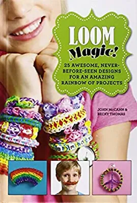 Loom Magic! : 25 Awesome Never-Before-Seen Designs For An Amazin • $5.76