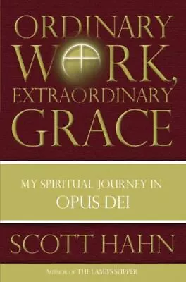 Ordinary Work Extraordinary Grace: My Spirit- 0385519249 Hardcover Scott Hahn • $5.75