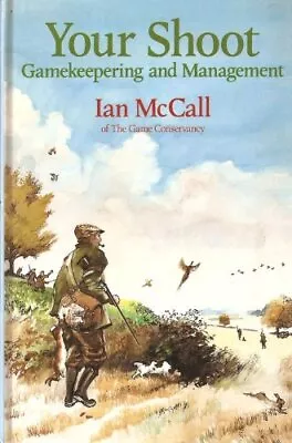 Your Shoot: Gamekeeping And Management By McCall Ian Hardback Book The Cheap • £3.49