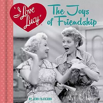 I Love Lucy: The Joys Of Friendship By Fujikawa Jenn Hardback Book The Fast Free • $7.50