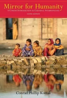 Mirror For Humanity: A Concise Introduction To Cultural Anthropology [ Kottak C • $4.20