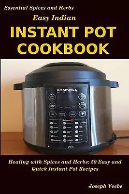 Easy Indian Instant Pot Cookbook: Healing With Spices And Herbs: 50 Quick And Ea • $14.06