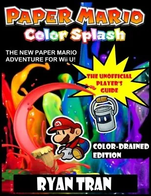 Paper Mario: Color Splash: The Unofficial Player's Guide: Color-Drained Editi<| • $45.31