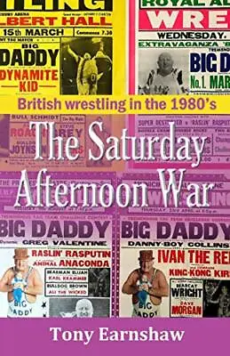 £7.52 • Buy The Saturday Afternoon War : British Wrestling In The 1980’s By Tony Earnshaw