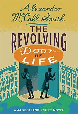 The Revolving Door Of Life: A 44 Scotland Street Novel By Alexander McCall Smit • £3.48